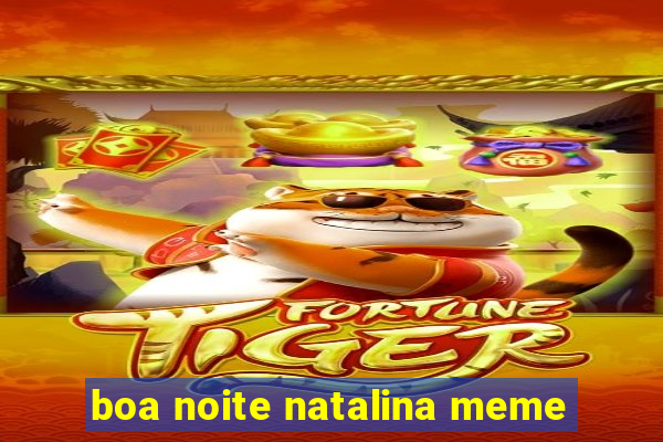 boa noite natalina meme